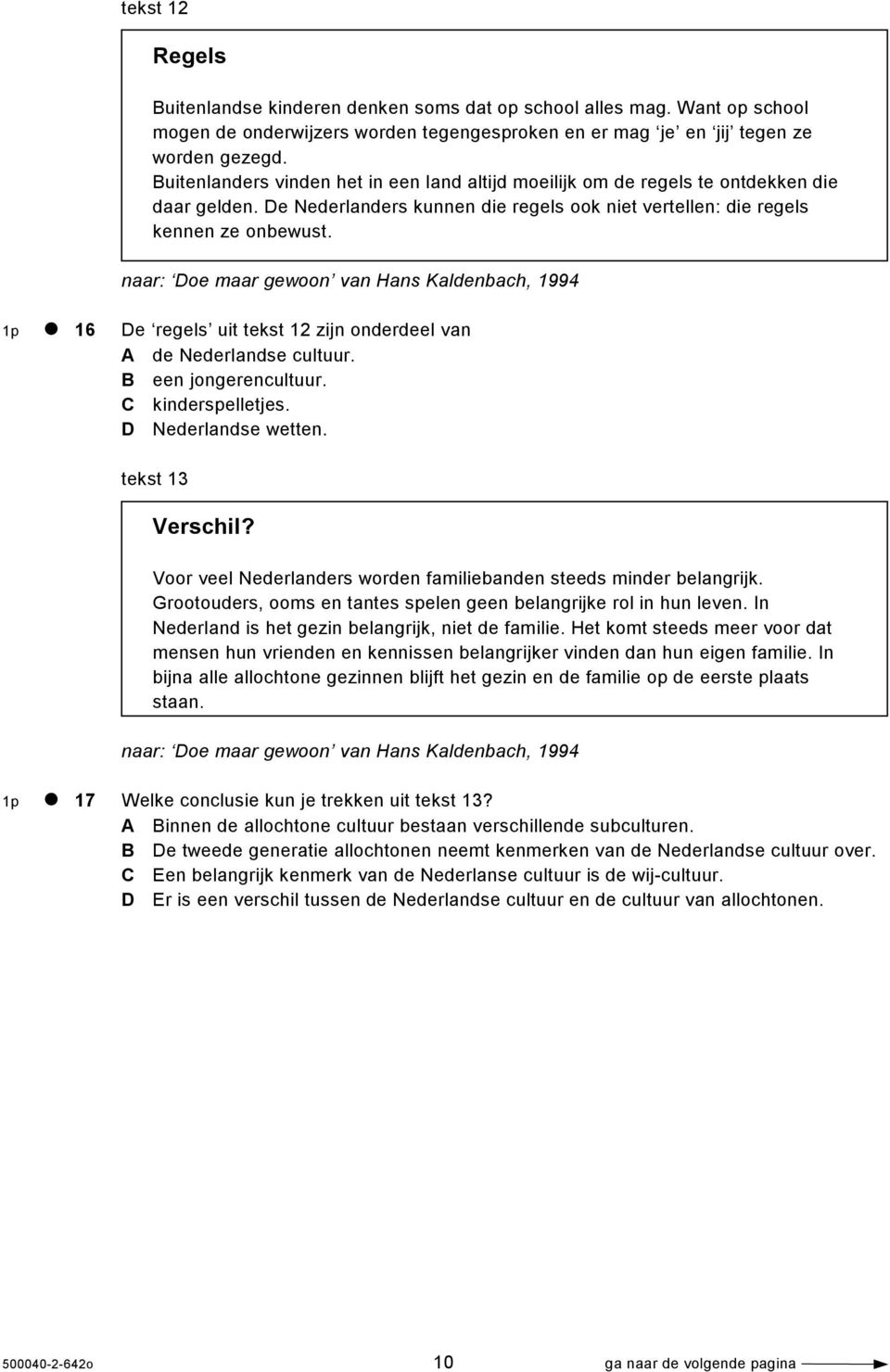 naar: Doe maar gewoon van Hans Kaldenbach, 1994 1p 16 De regels uit tekst 12 zijn onderdeel van A de Nederlandse cultuur. B een jongerencultuur. C kinderspelletjes. D Nederlandse wetten.