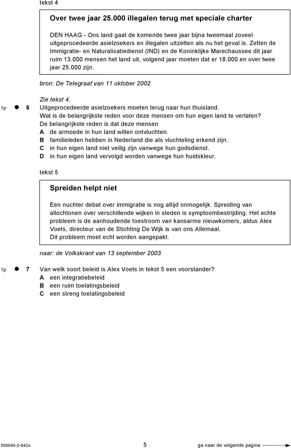 Zetten de Immigratie- en Naturalisatiedienst (IND) en de Koninklijke Marechaussee dit jaar ruim 13.000 mensen het land uit, volgend jaar moeten dat er 18.000 en over twee jaar 25.000 zijn.