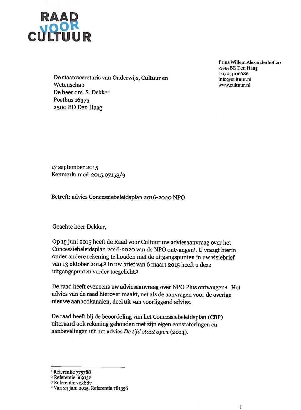 Referentie 781356 Refrrentie 723887 aanbevelingen uit het advies De tijd staat open (2014).