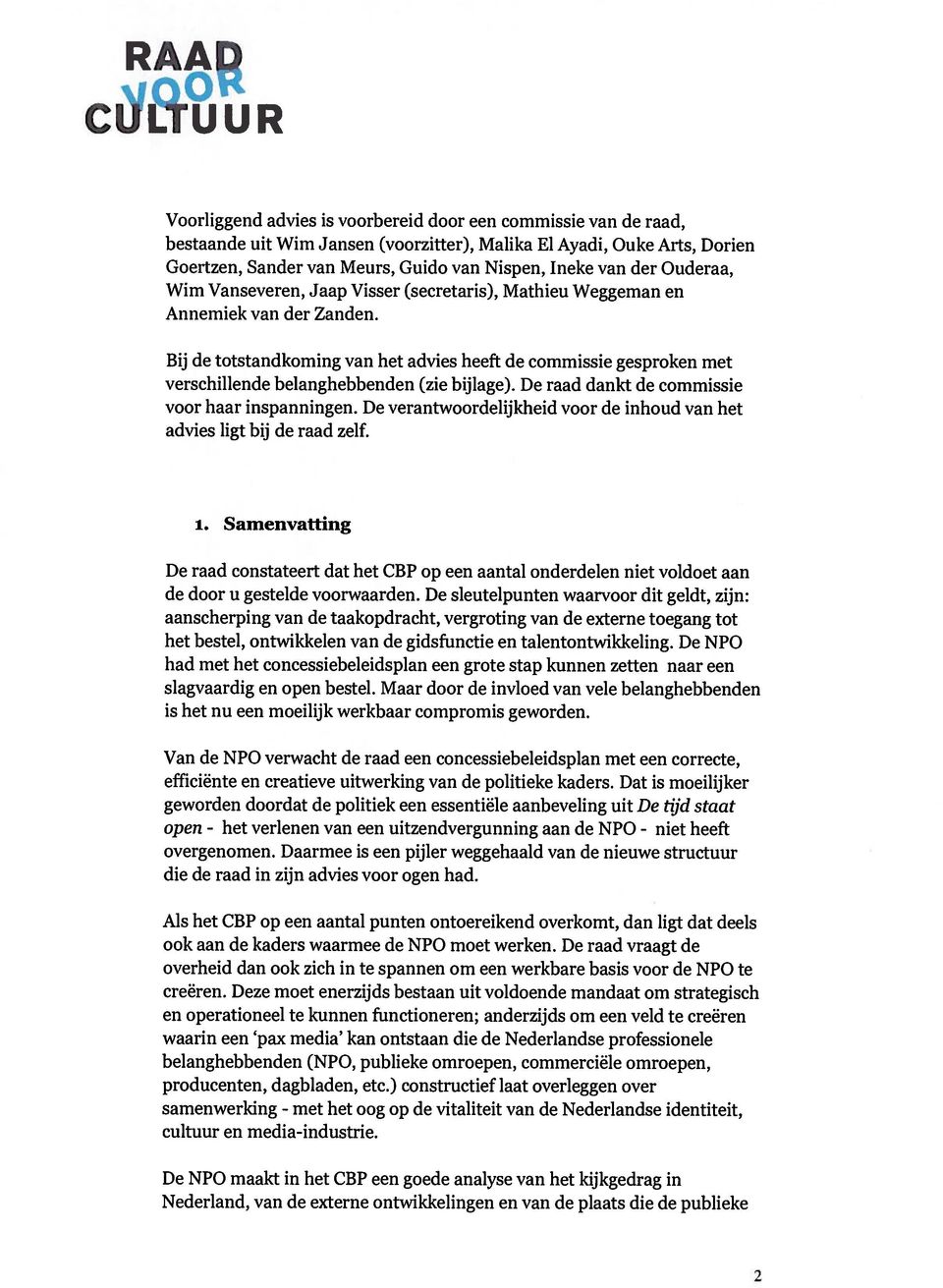 Bij de totstandkoming van het advies heeft de commissie gesproken met verschillende belanghebbenden (zie bijlage). De raad dankt de commissie voor haar inspanningen.