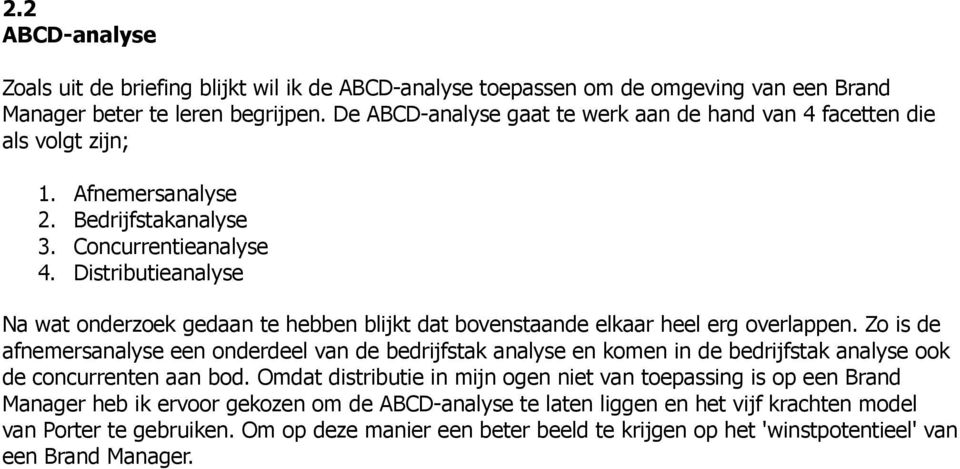 Distributieanalyse Na wat onderzoek gedaan te hebben blijkt dat bovenstaande elkaar heel erg overlappen.