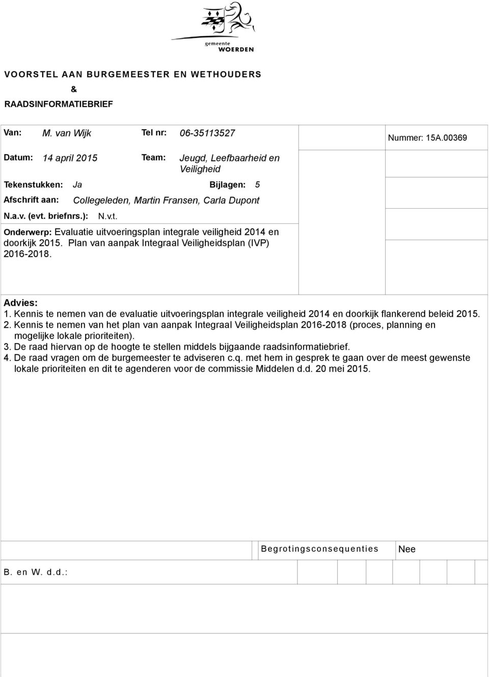 Plan van aanpak Integraal Veiligheidsplan (IVP) 2016-2018. Advies: 1. Kennis te nemen van de evaluatie uitvoeringsplan integrale veiligheid 2014 en doorkijk flankerend beleid 2015. 2. Kennis te nemen van het plan van aanpak Integraal Veiligheidsplan 2016-2018 (proces, planning en mogelijke lokale prioriteiten).