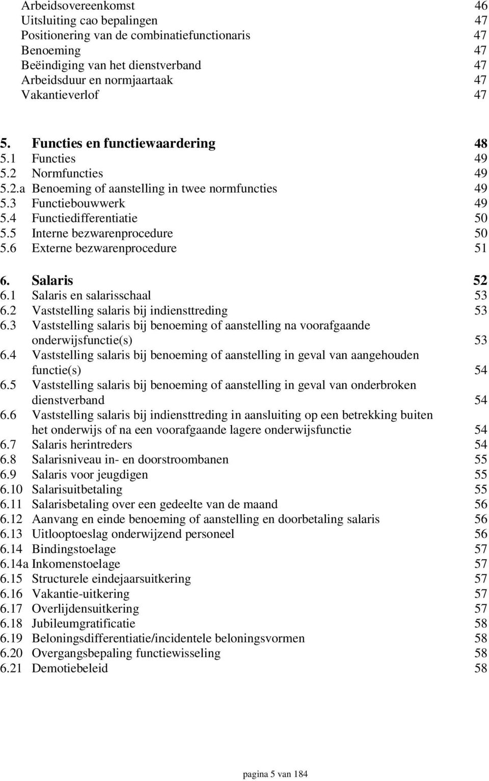 5 Interne bezwarenprocedure 50 5.6 Externe bezwarenprocedure 51 6. Salaris 52 6.1 Salaris en salarisschaal 53 6.2 Vaststelling salaris bij indiensttreding 53 6.