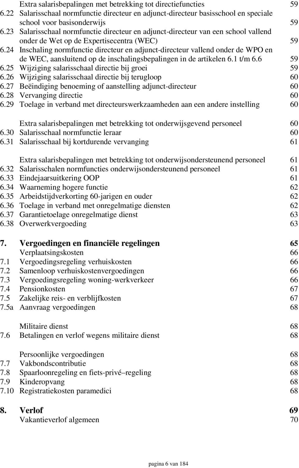 24 Inschaling normfunctie directeur en adjunct-directeur vallend onder de WPO en de WEC, aansluitend op de inschalingsbepalingen in de artikelen 6.1 t/m 6.6 59 6.