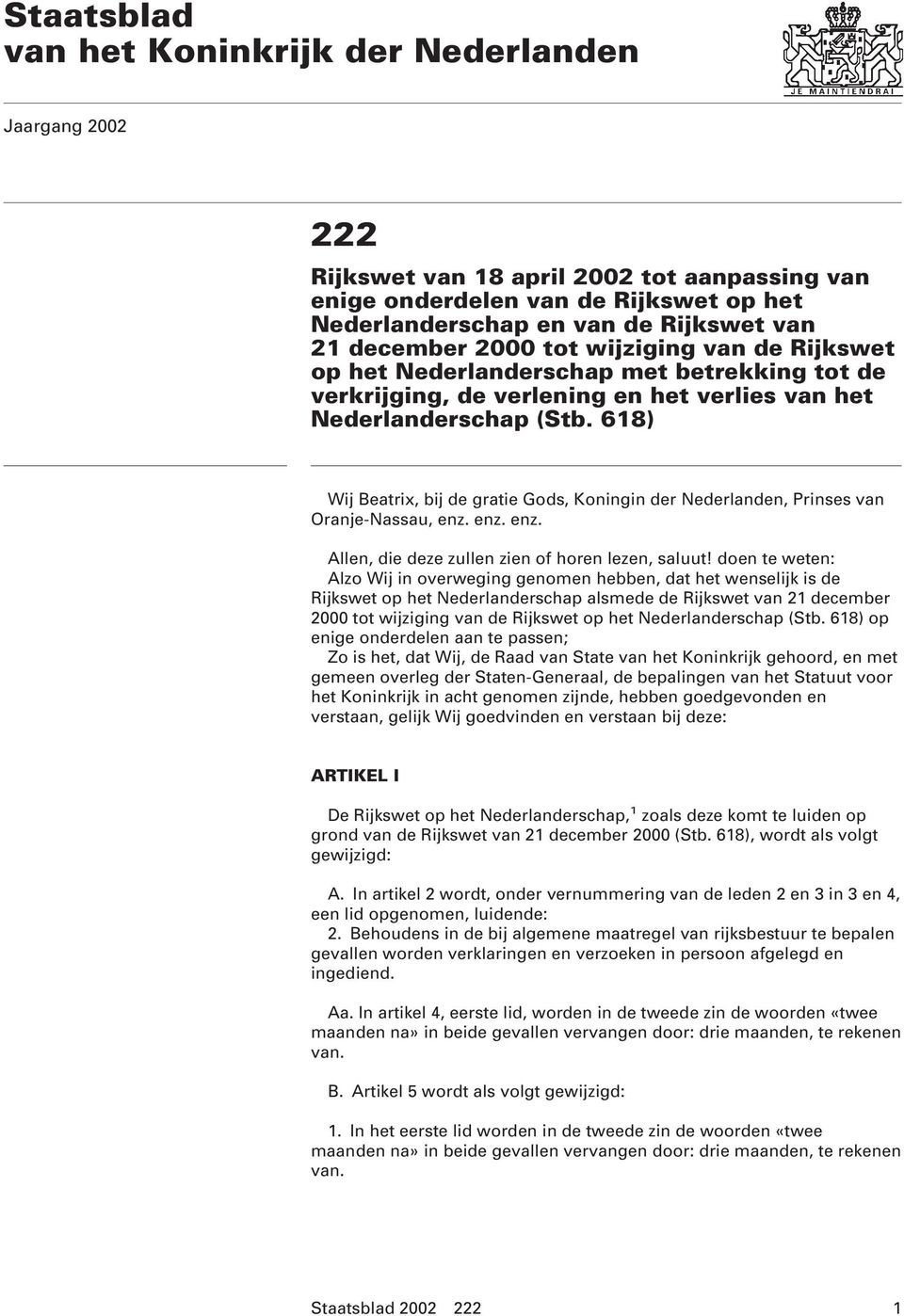 618) Wij Beatrix, bij de gratie Gods, Koningin der Nederlanden, Prinses van Oranje-Nassau, enz. enz. enz. Allen, die deze zullen zien of horen lezen, saluut!