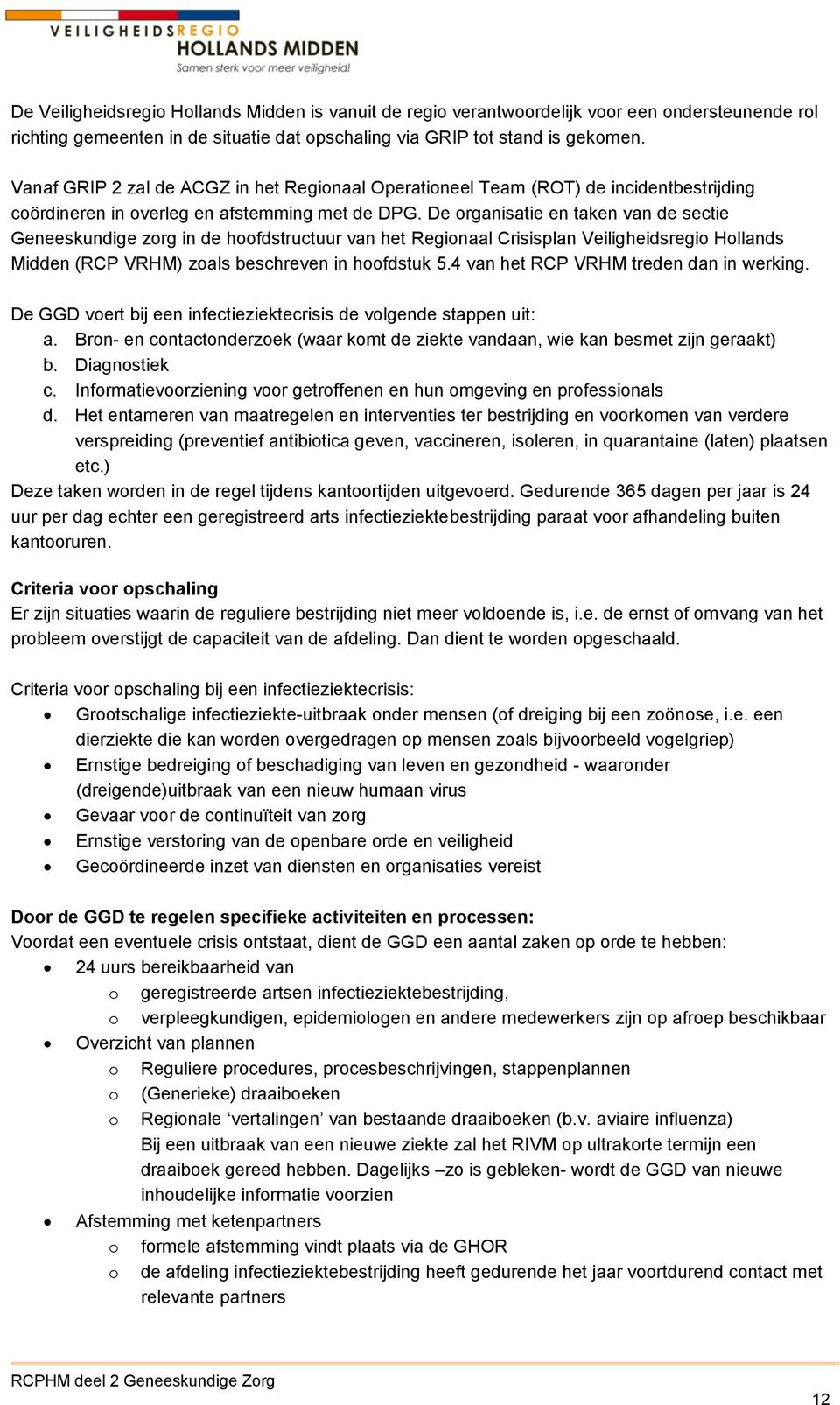 De organisatie en taken van de sectie Geneeskundige zorg in de hoofdstructuur van het Regionaal Crisisplan Veiligheidsregio Hollands Midden (RCP VRHM) zoals beschreven in hoofdstuk 5.