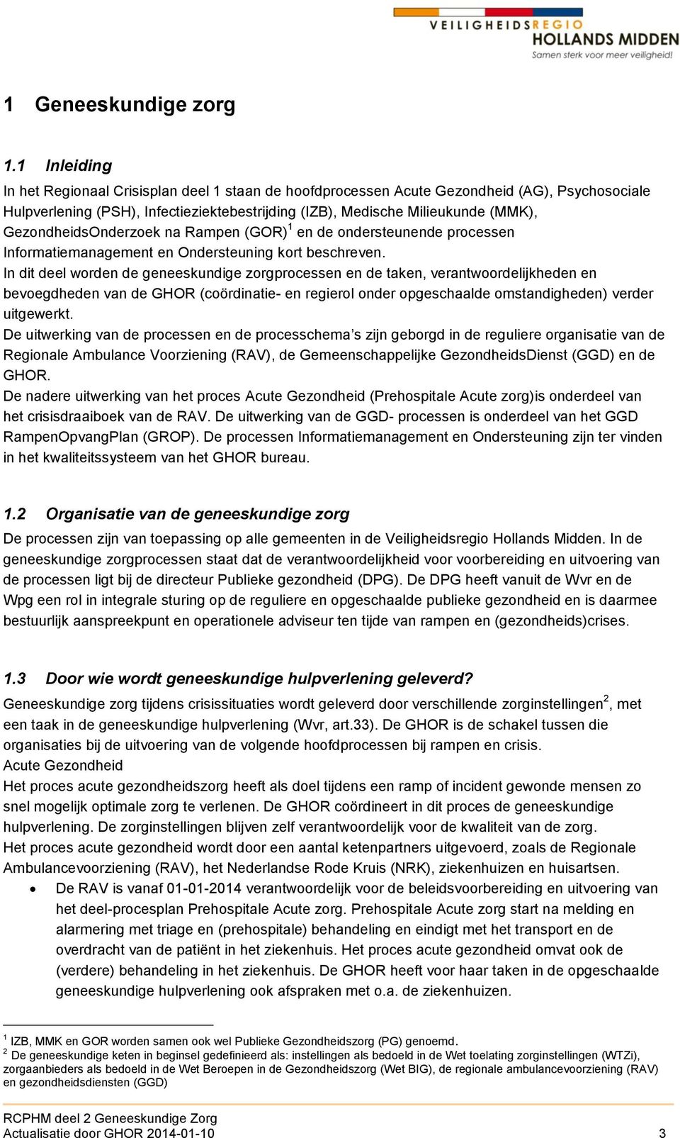 GezondheidsOnderzoek na Rampen (GOR) 1 en de ondersteunende processen Informatiemanagement en Ondersteuning kort beschreven.