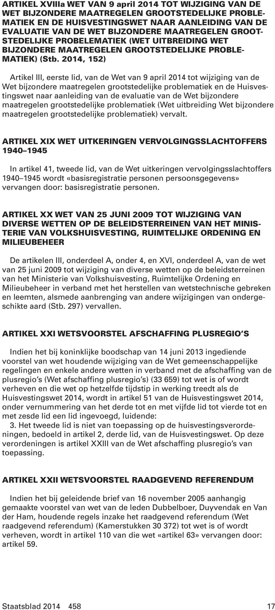 2014, 152) Artikel III, eerste lid, van de Wet van 9 april 2014 tot wijziging van de Wet bijzondere maatregelen grootstedelijke problematiek en de Huisvestingswet naar aanleiding van de evaluatie van