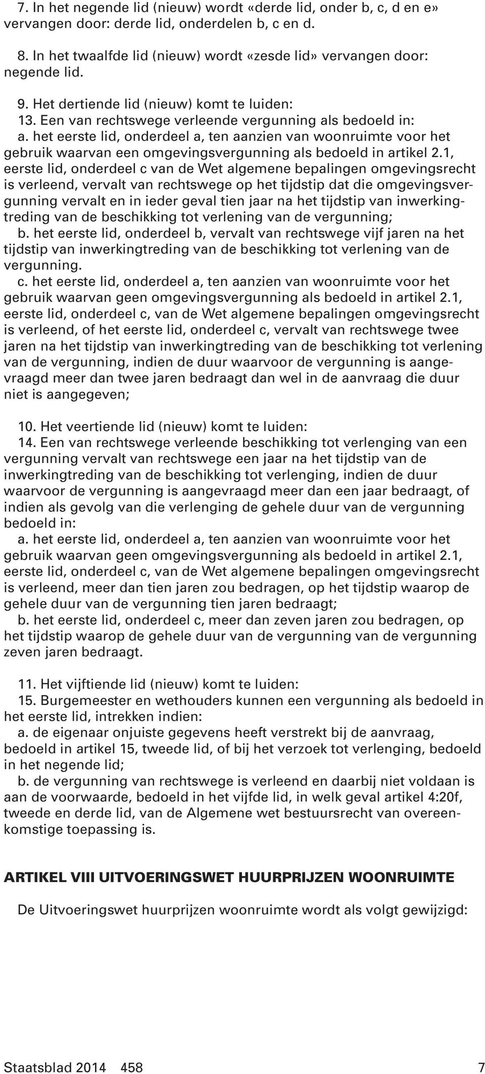 het eerste lid, onderdeel a, ten aanzien van woonruimte voor het gebruik waarvan een omgevingsvergunning als bedoeld in artikel 2.