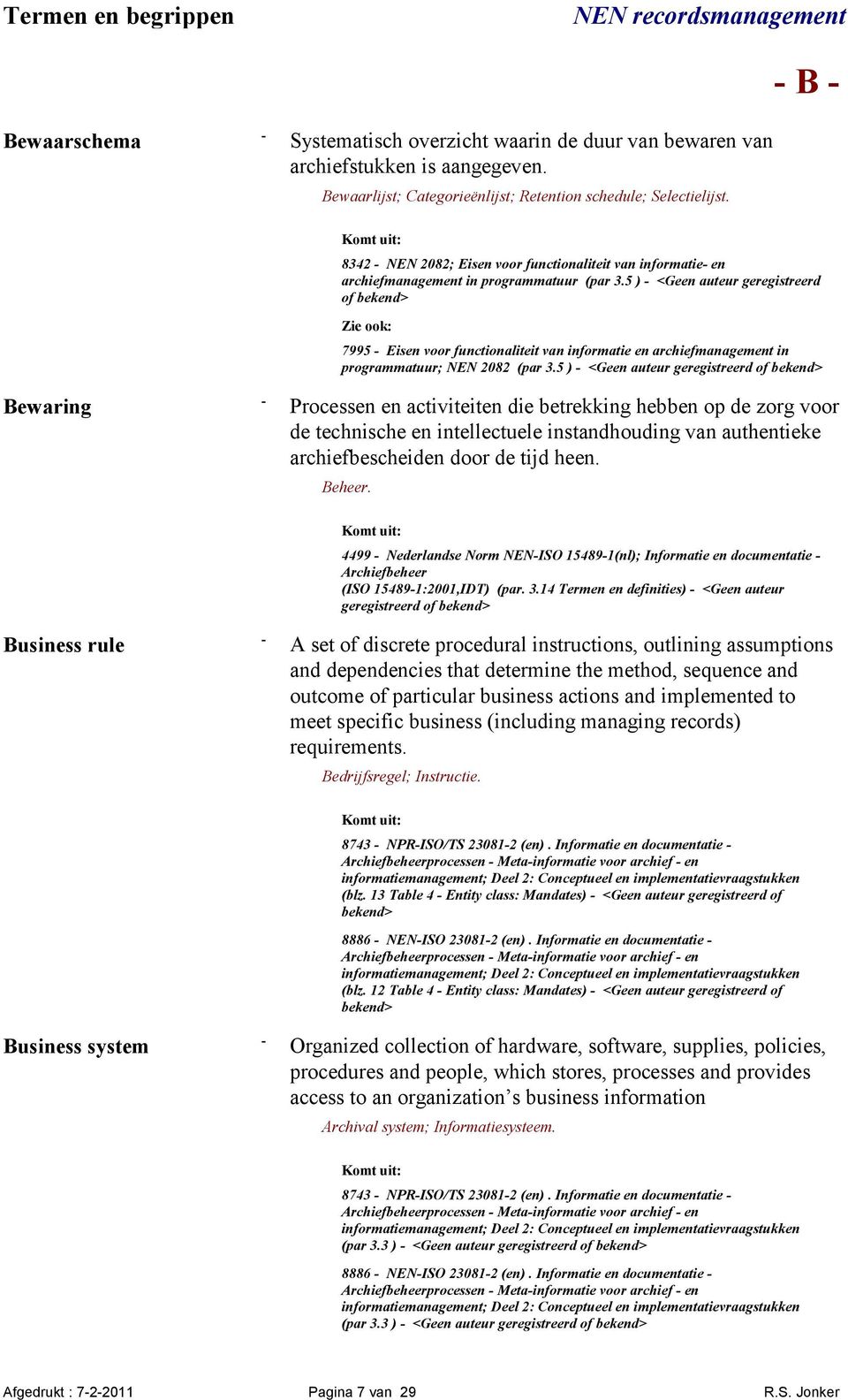 5 ) <Geen auteur geregistreerd 7995 Eisen voor functionaliteit van informatie en archiefmanagement in programmatuur; NEN 2082 (par 3.