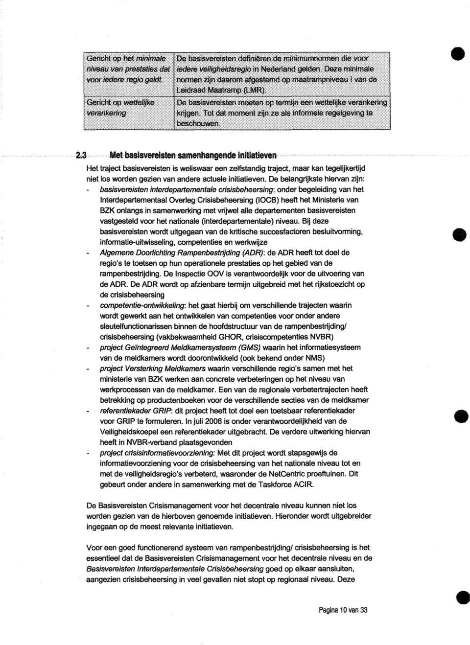 in samenwerking met vrijwel alle departementen basisvereisten vastgesteld voor het nationale (interdepartementale) niveau.