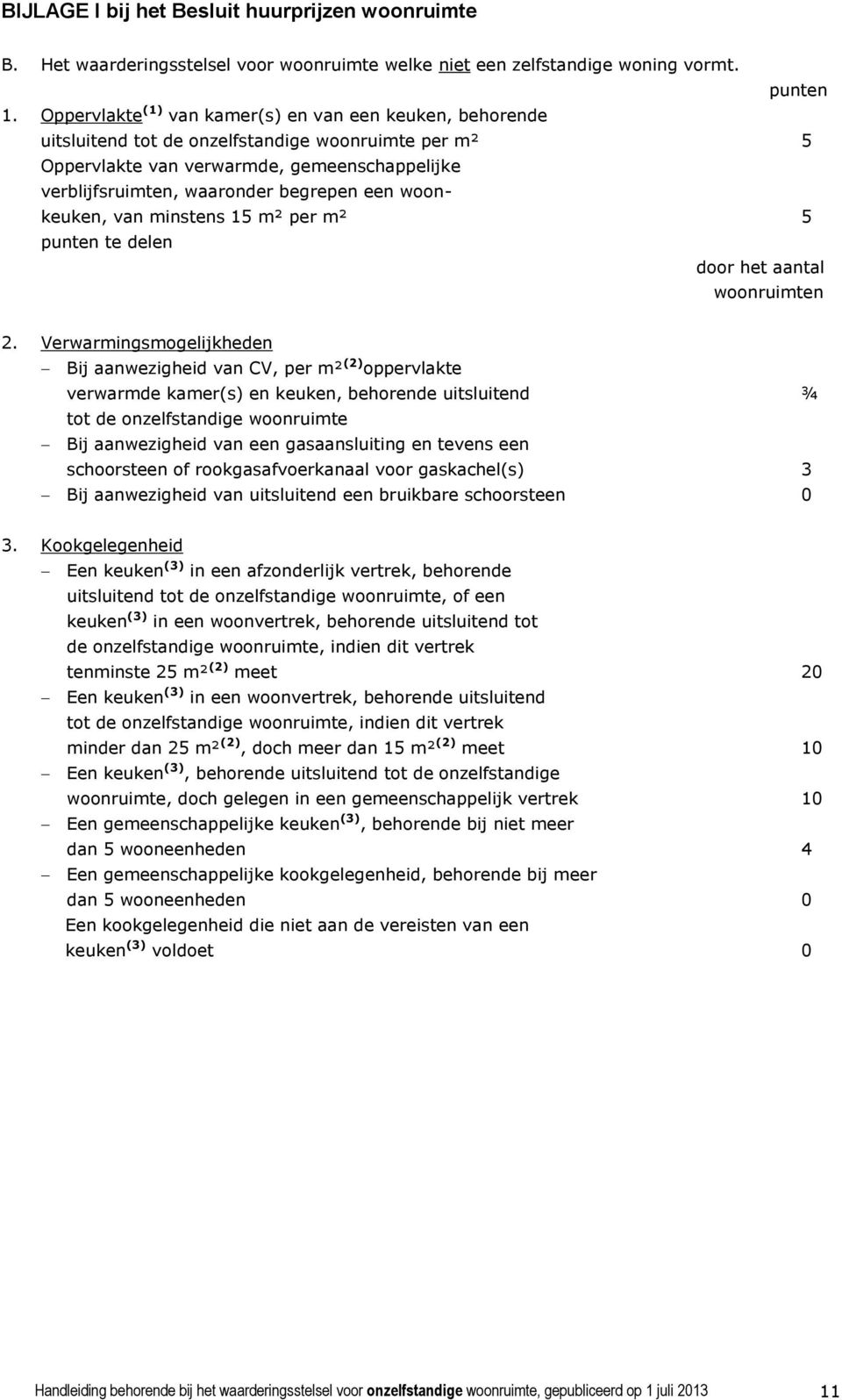 woonkeuken, van minstens 15 m² per m² 5 punten te delen door het aantal woonruimten 2.