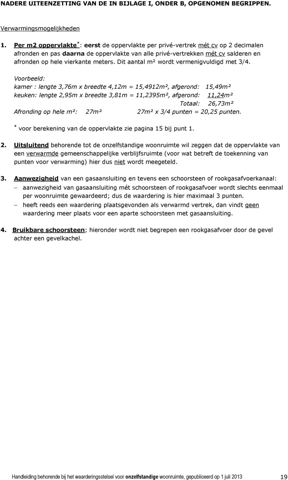 meters. Dit aantal m² wordt vermenigvuldigd met 3/4.