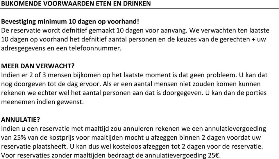 Indien er 2 of 3 mensen bijkomen op het laatste moment is dat geen probleem. U kan dat nog doorgeven tot de dag ervoor.