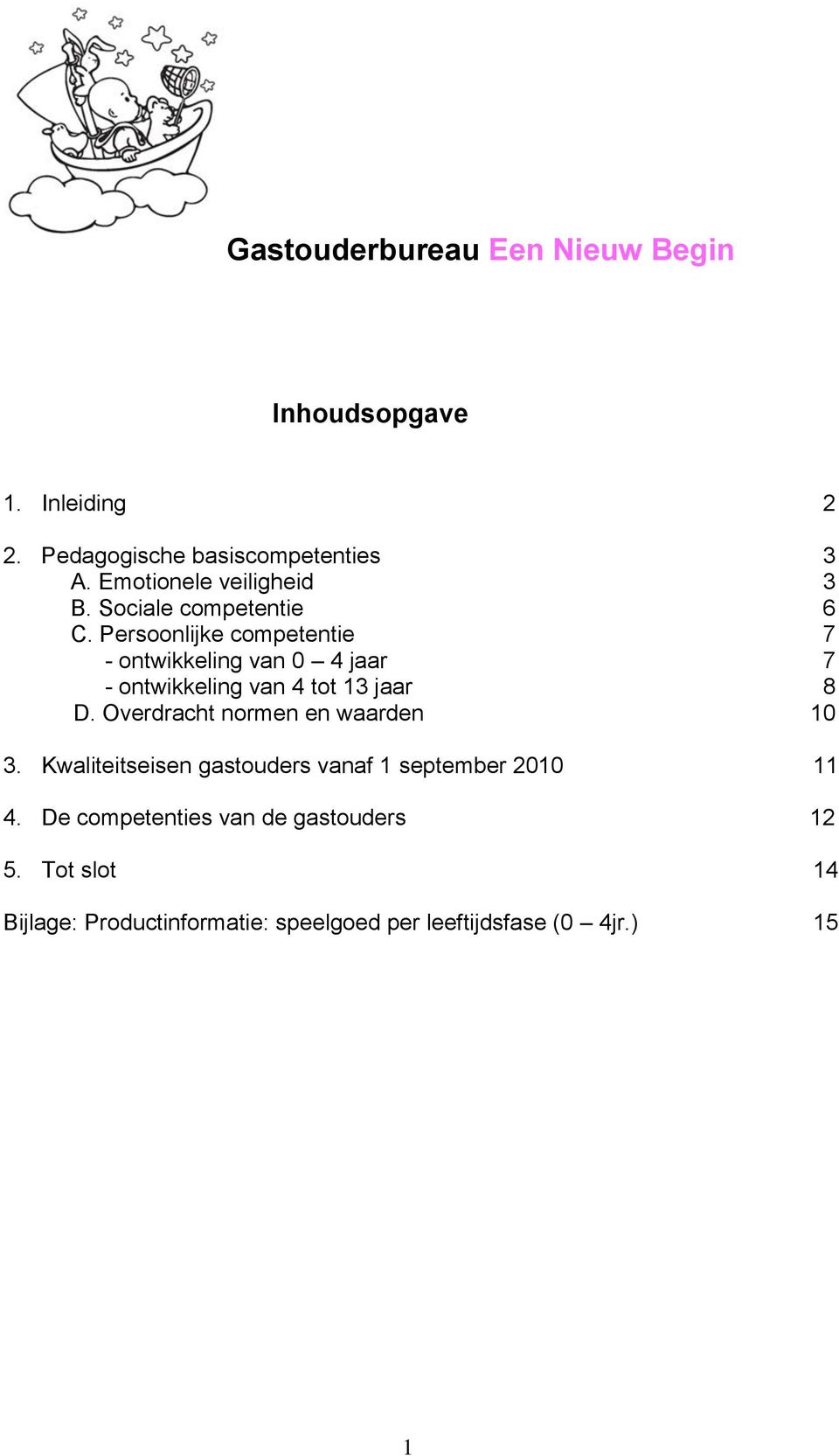 Persoonlijke competentie 7 - ontwikkeling van 0 4 jaar 7 - ontwikkeling van 4 tot 13 jaar 8 D.