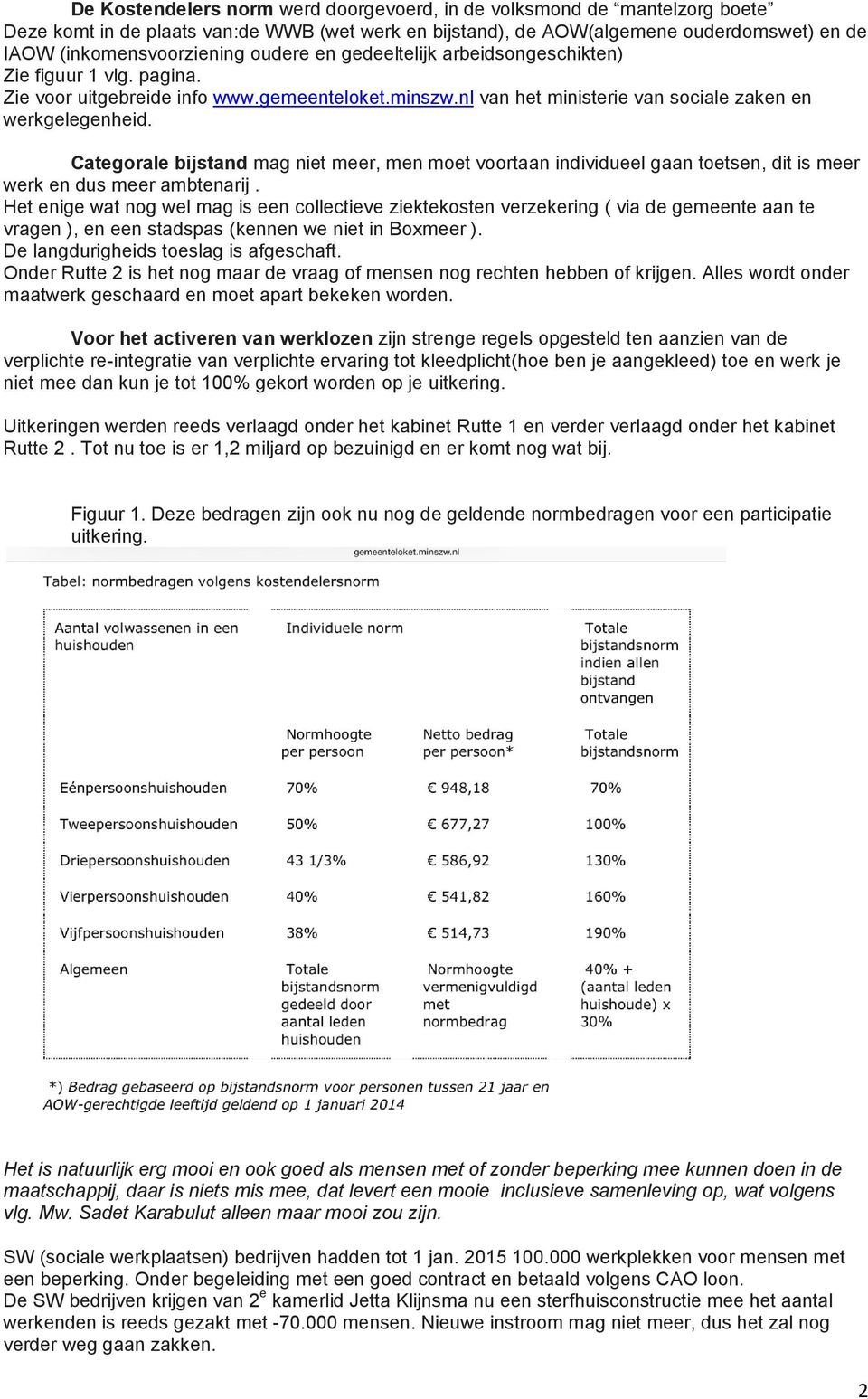 Categorale bijstand mag niet meer, men moet voortaan individueel gaan toetsen, dit is meer werk en dus meer ambtenarij.