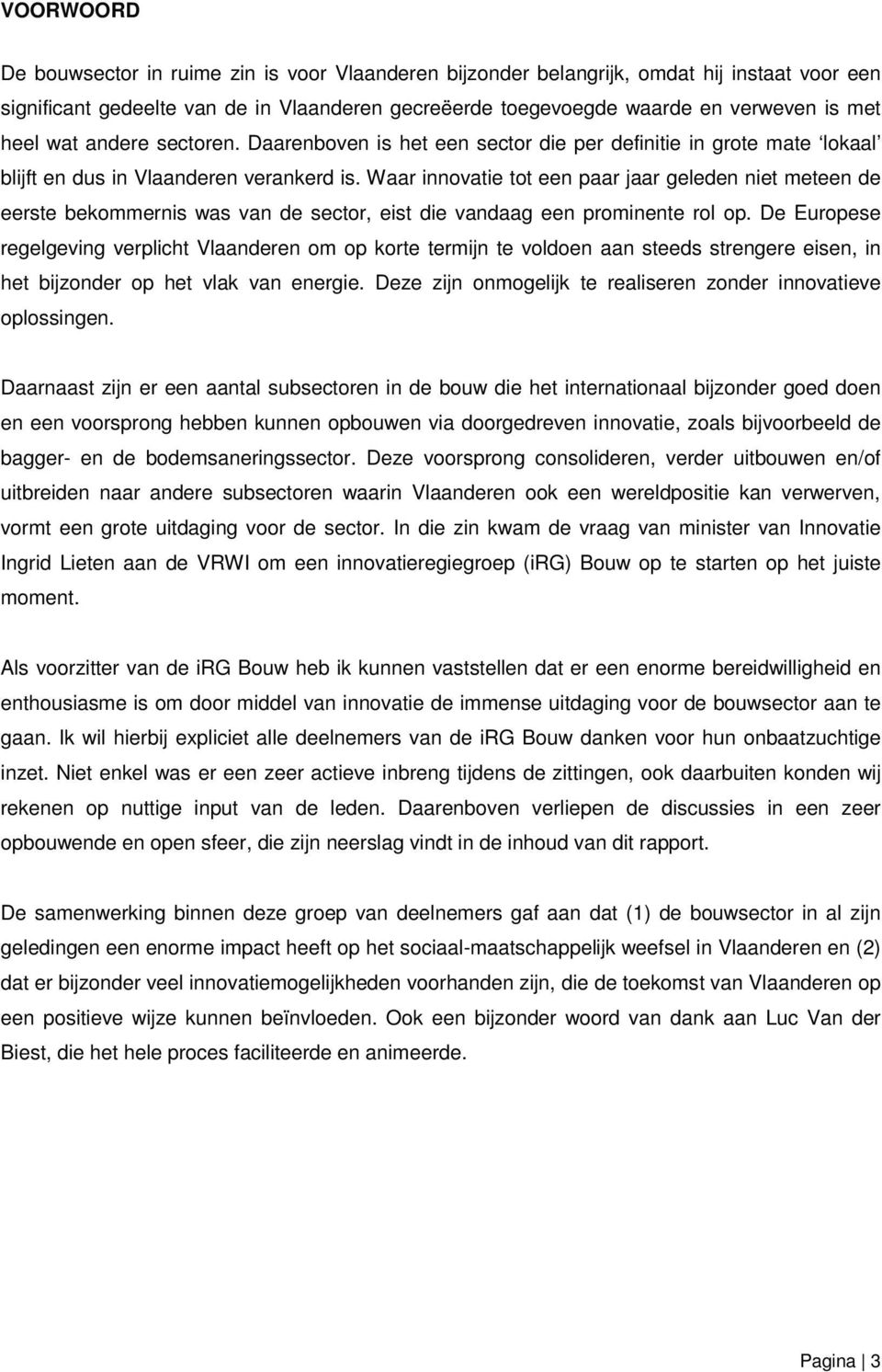 Waar innovatie tot een paar jaar geleden niet meteen de eerste bekommernis was van de sector, eist die vandaag een prominente rol op.