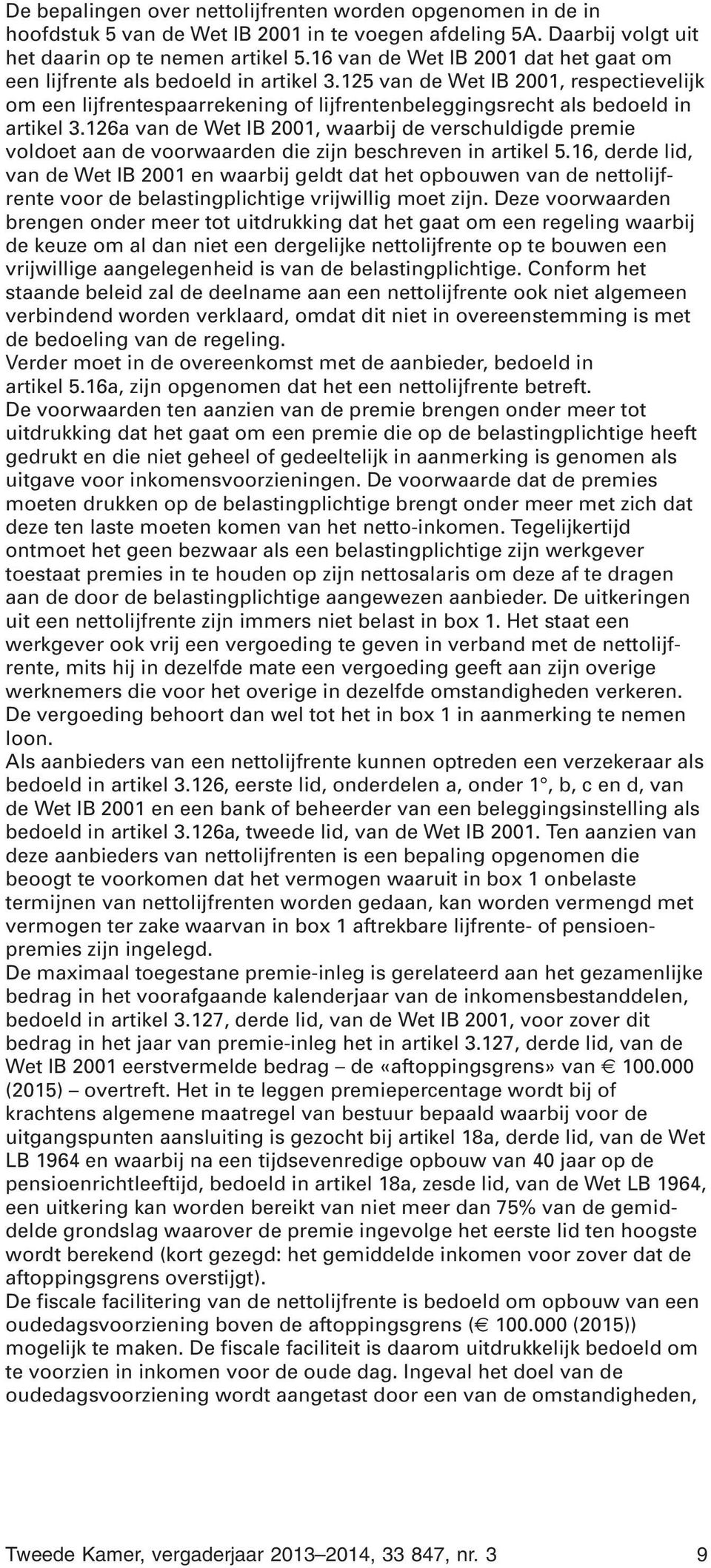 125 van de Wet IB 2001, respectievelijk om een lijfrentespaarrekening of lijfrentenbeleggingsrecht als bedoeld in artikel 3.