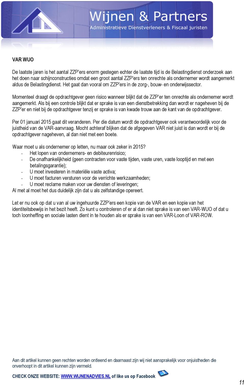 Momenteel draagt de opdrachtgever geen risico wanneer blijkt dat de ZZP er ten onrechte als ondernemer wordt aangemerkt.