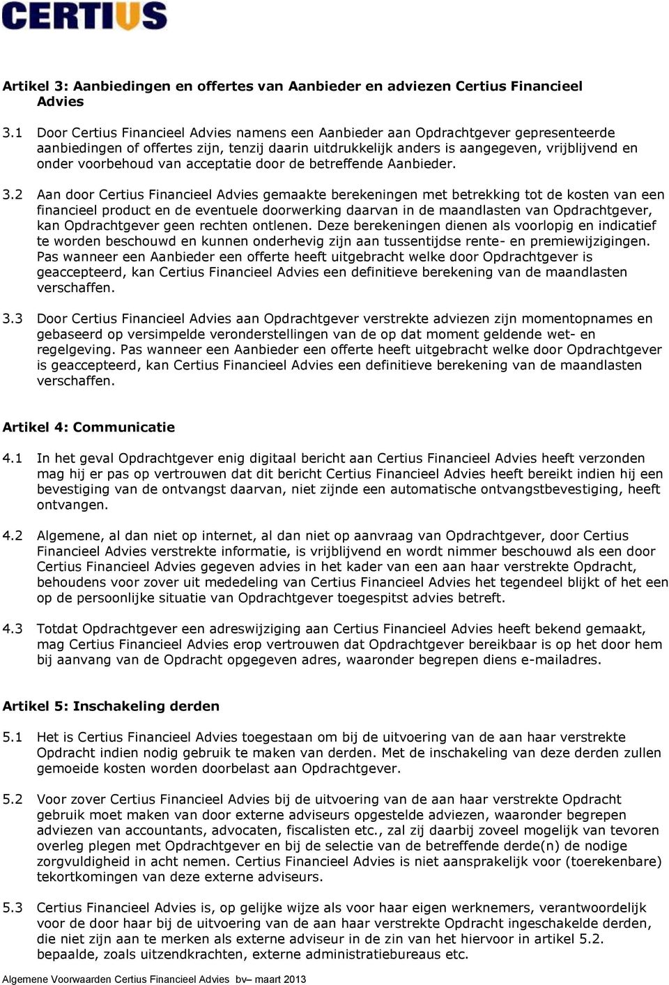 voorbehoud van acceptatie door de betreffende Aanbieder. 3.