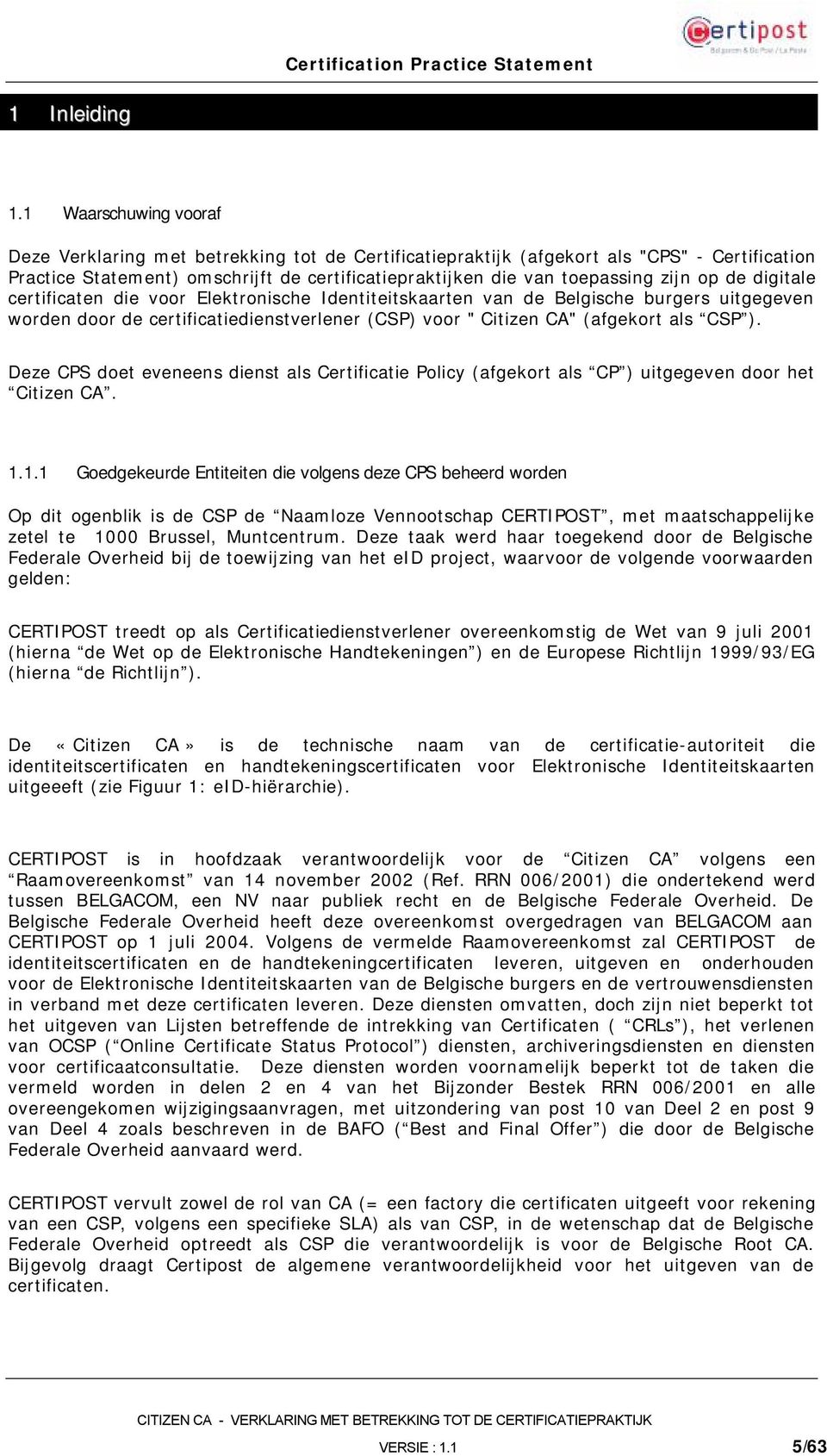 op de digitale certificaten die voor Elektronische Identiteitskaarten van de Belgische burgers uitgegeven worden door de certificatiedienstverlener (CSP) voor " Citizen CA" (afgekort als CSP ).