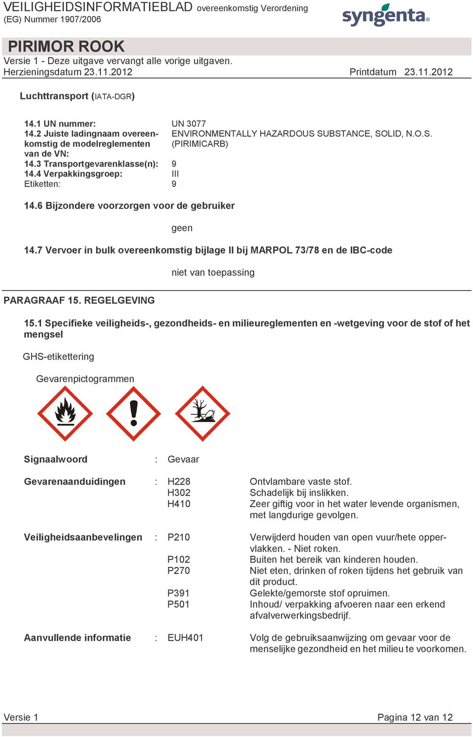 7 Vervoer in bulk overeenkomstig bijlage II bij MARPOL 73/78 en de IBC-code niet van toepassing PARAGRAAF 15. REGELGEVING 15.