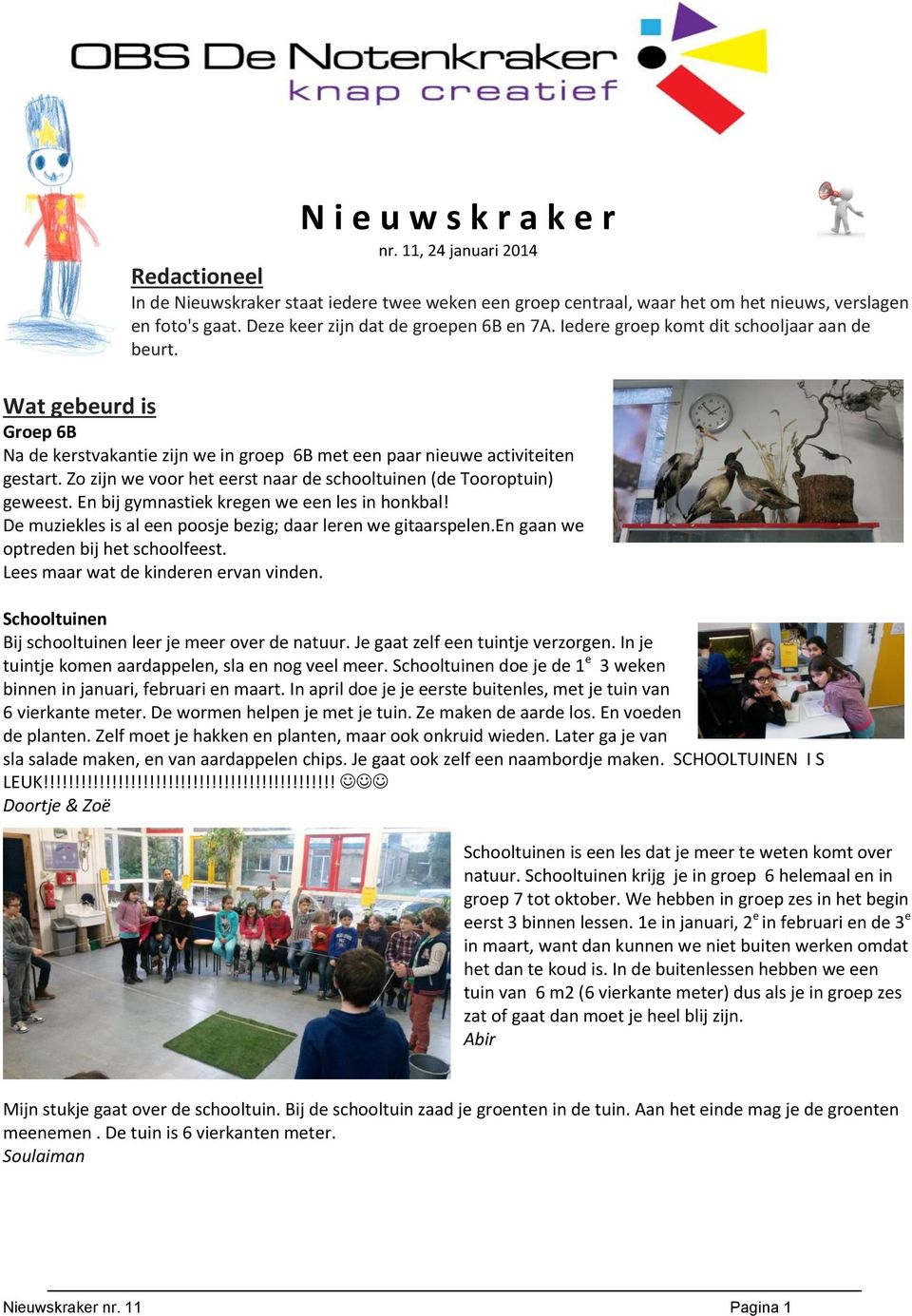 Zo zijn we voor het eerst naar de schooltuinen (de Tooroptuin) geweest. En bij gymnastiek kregen we een les in honkbal! De muziekles is al een poosje bezig; daar leren we gitaarspelen.