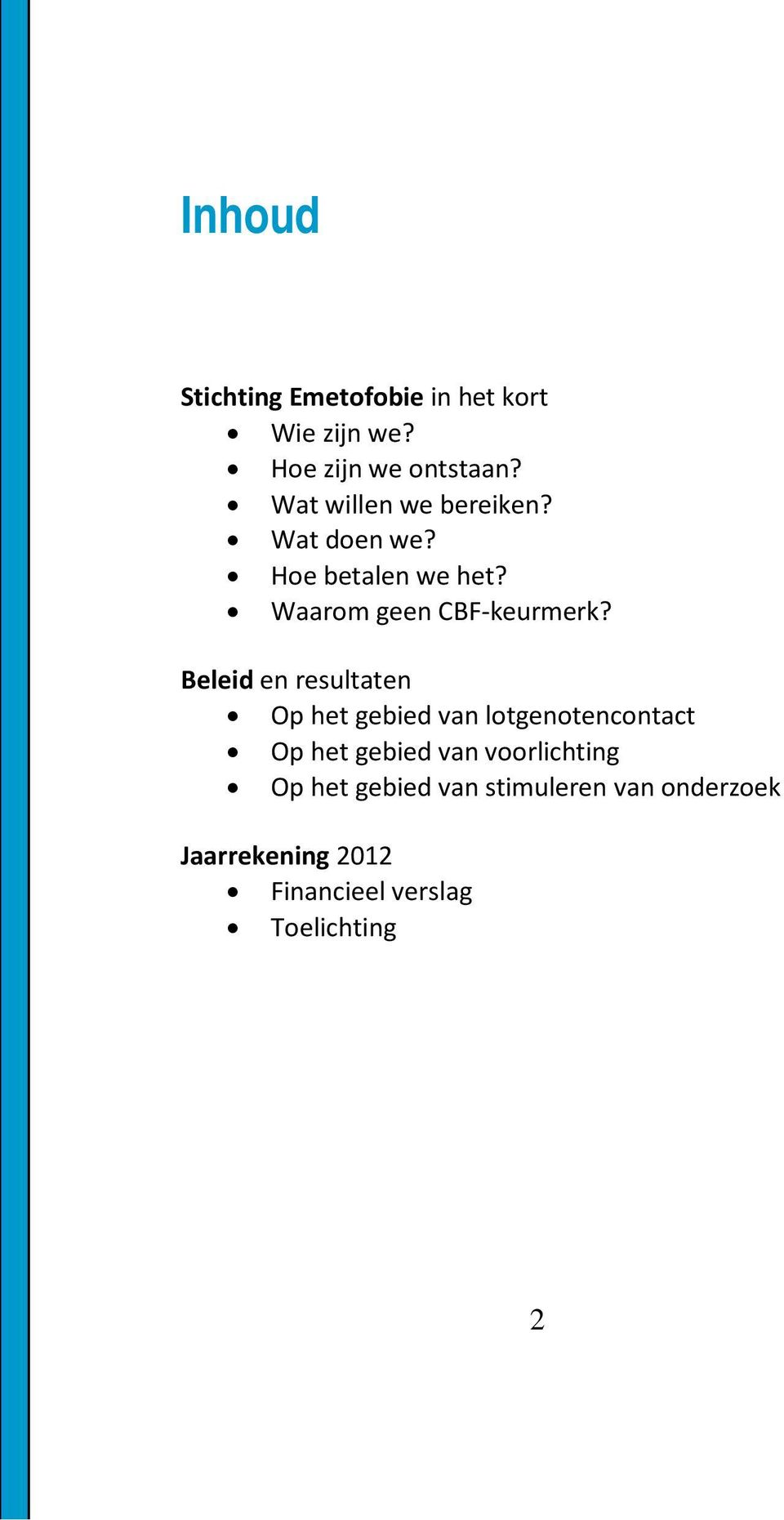 Beleid en resultaten Op het gebied van lotgenotencontact Op het gebied van