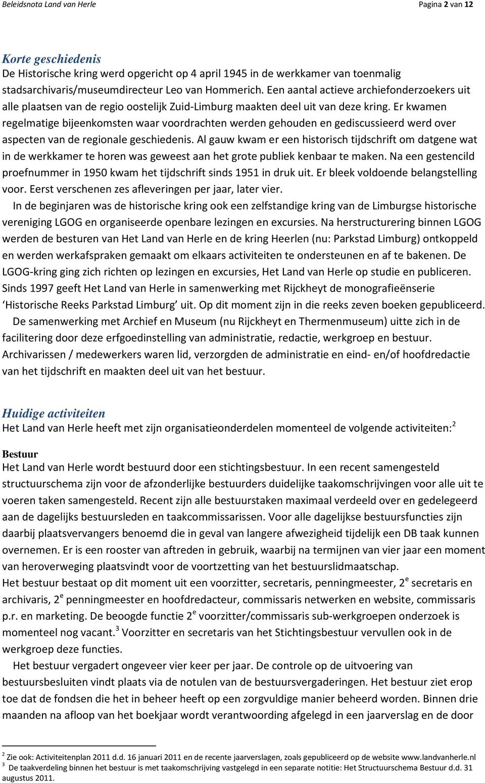 Er kwamen regelmatige bijeenkomsten waar voordrachten werden gehouden en gediscussieerd werd over aspecten van de regionale geschiedenis.