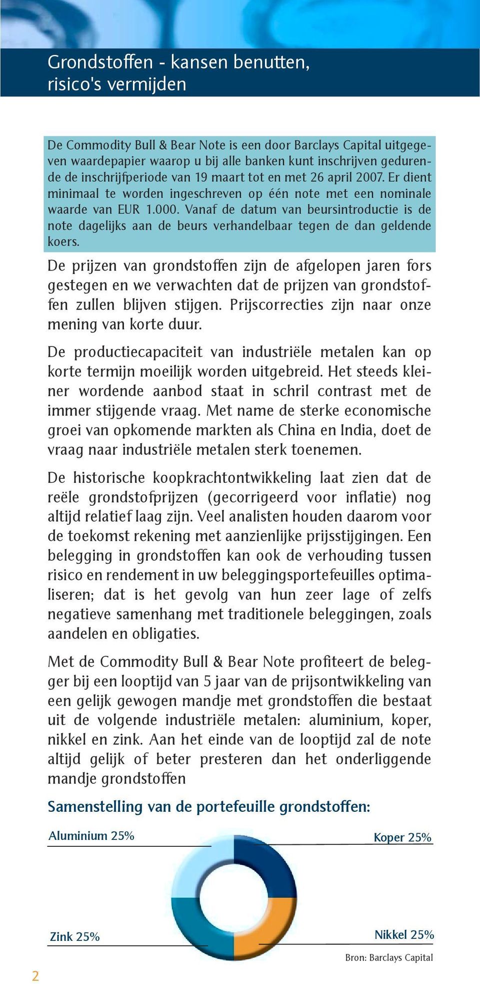 Vanaf de datum van beursintroductie is de note dagelijks aan de beurs verhandelbaar tegen de dan geldende koers.