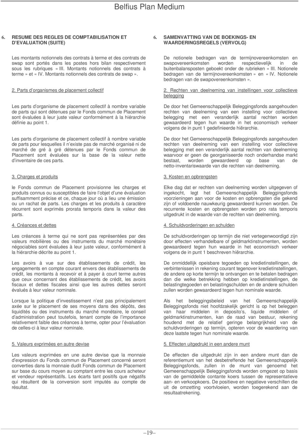 rubriques «III. Montants notionnels des contrats à terme» et «IV. Montants notionnels des contrats de swap». 2.