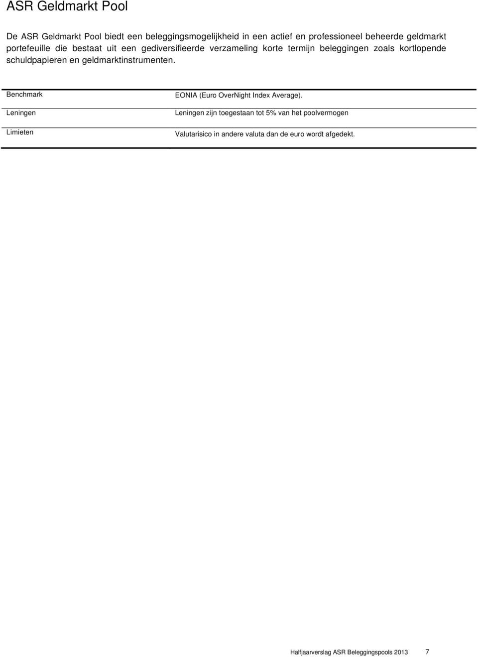 schuldpapieren en geldmarktinstrumenten. Benchmark Leningen Limieten EONIA (Euro OverNight Index Average).