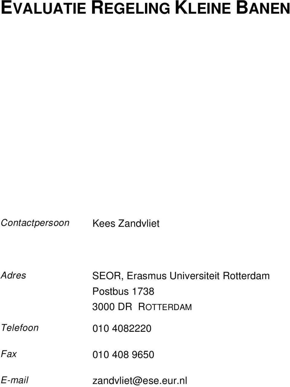 Rotterdam Postbus 1738 3000 DR ROTTERDAM Telefoon