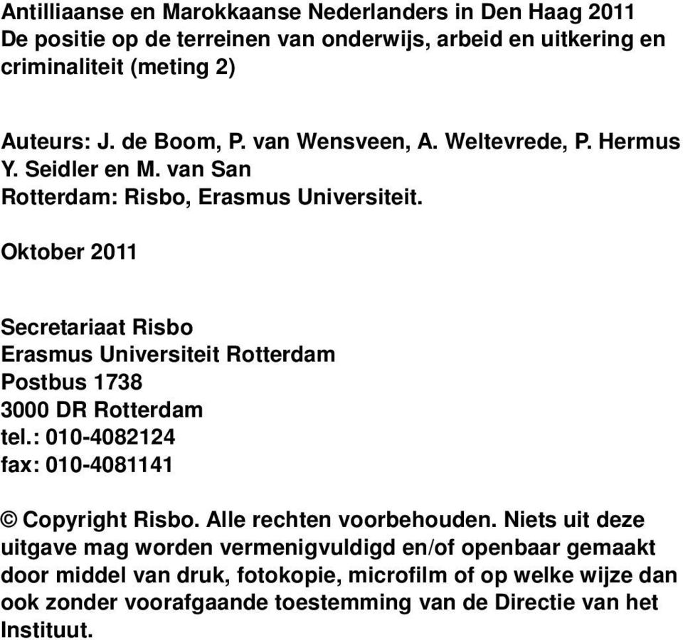 Oktober 2011 Secretariaat Risbo Erasmus Universiteit Rotterdam Postbus 1738 3000 DR Rotterdam tel.: 010-4082124 fax: 010-4081141 Copyright Risbo.