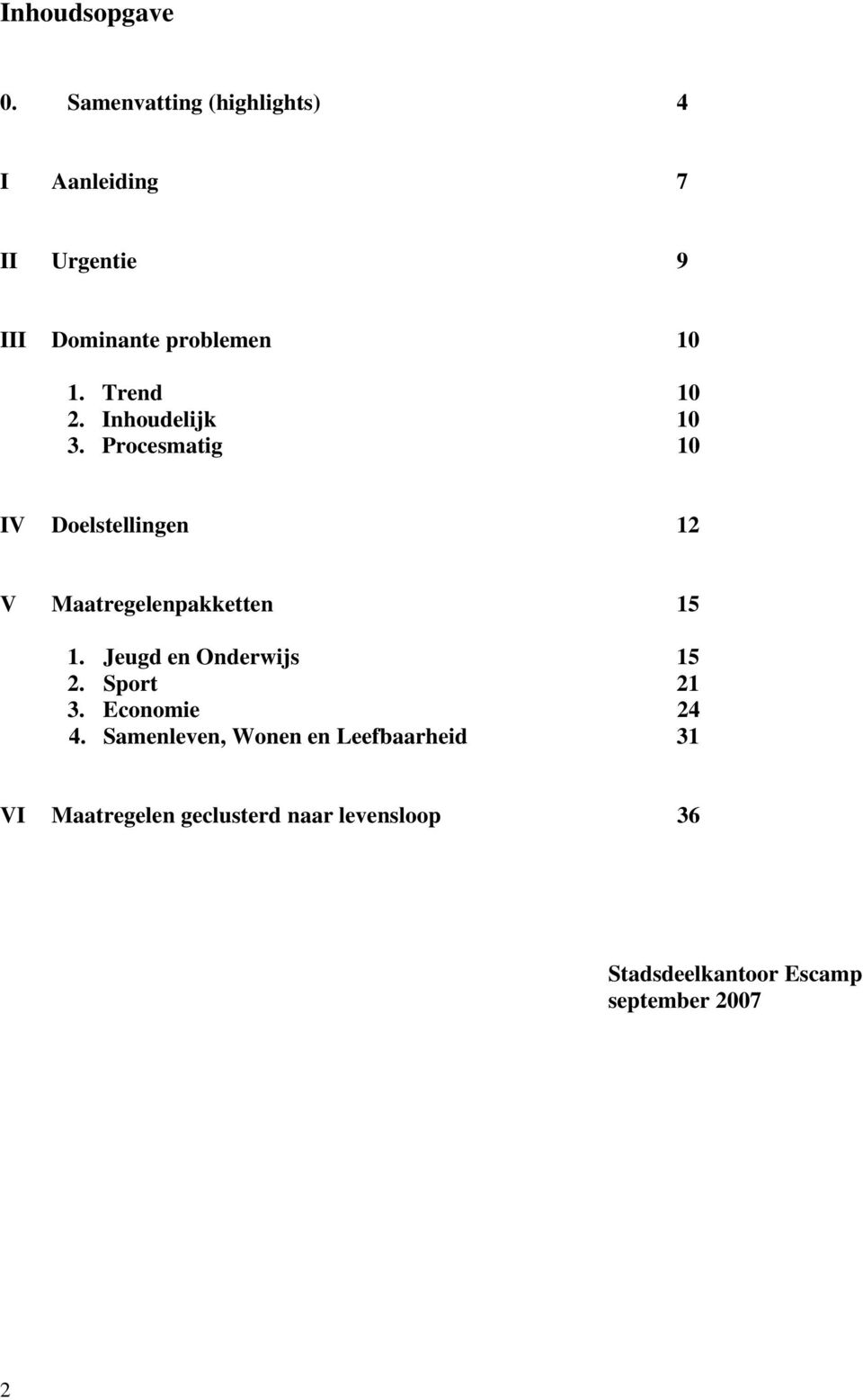 Trend 10 2. Inhoudelijk 10 3. Procesmatig 10 IV Doelstellingen 12 V Maatregelenpakketten 15 1.