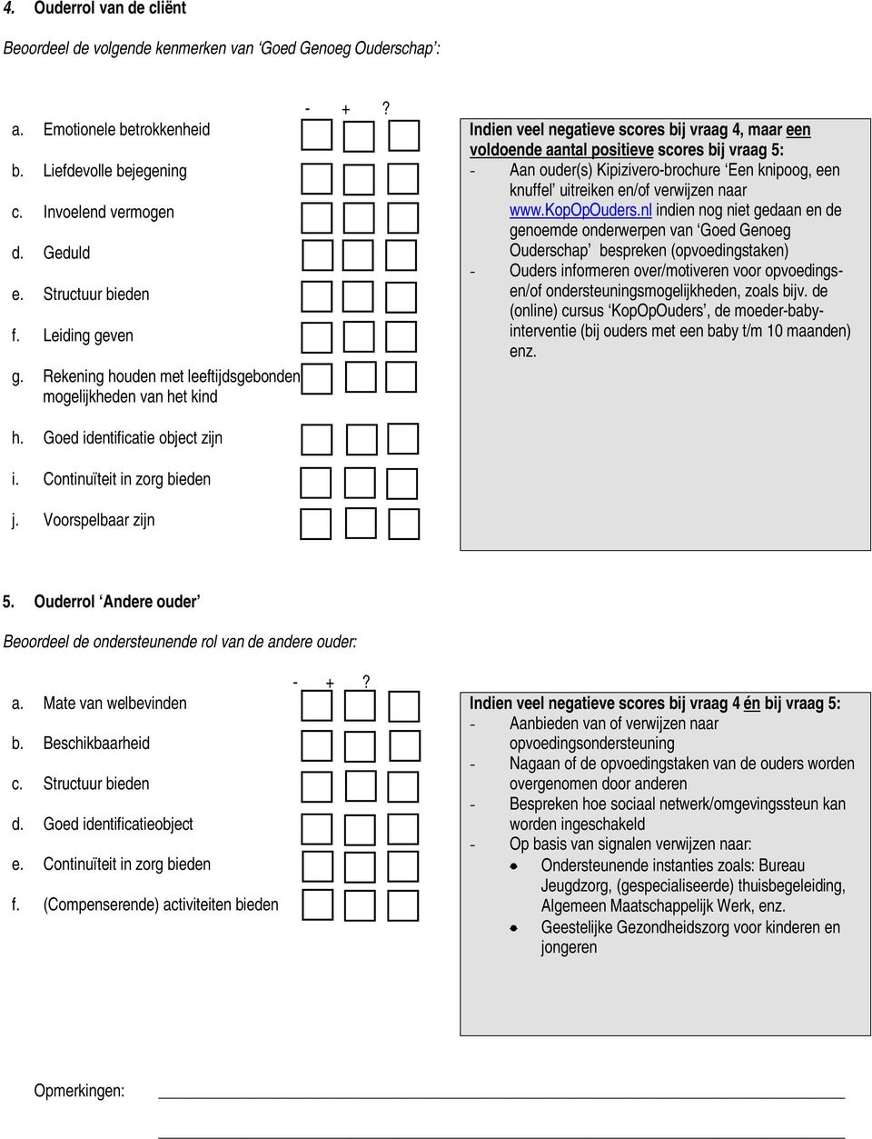 Liefdevolle bejegening - Aan ouder(s) Kipizivero-brochure Een knipoog, een c. Invoelend vermogen knuffel uitreiken en/of verwijzen naar www.kopopouders.