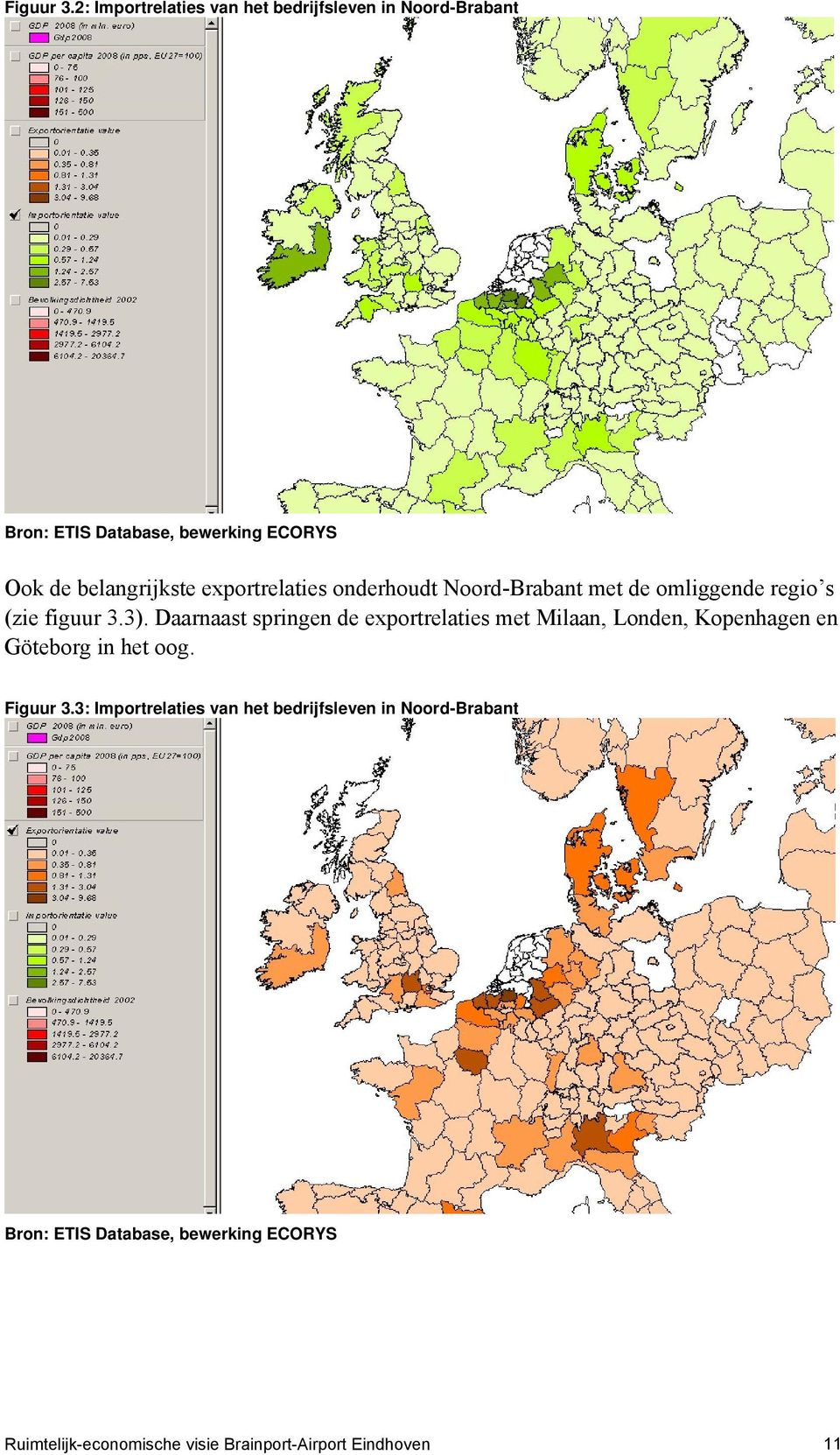 exportrelaties onderhoudt Noord-Brabant met de omliggende regio s (zie figuur 3.3).