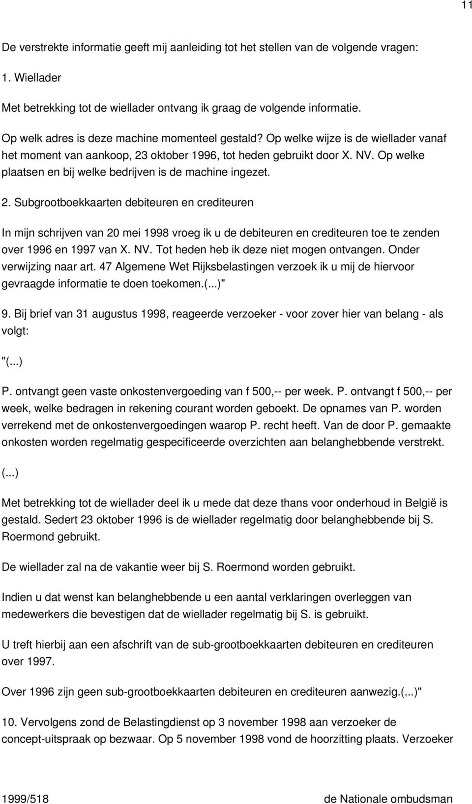 Op welke plaatsen en bij welke bedrijven is de machine ingezet. 2.