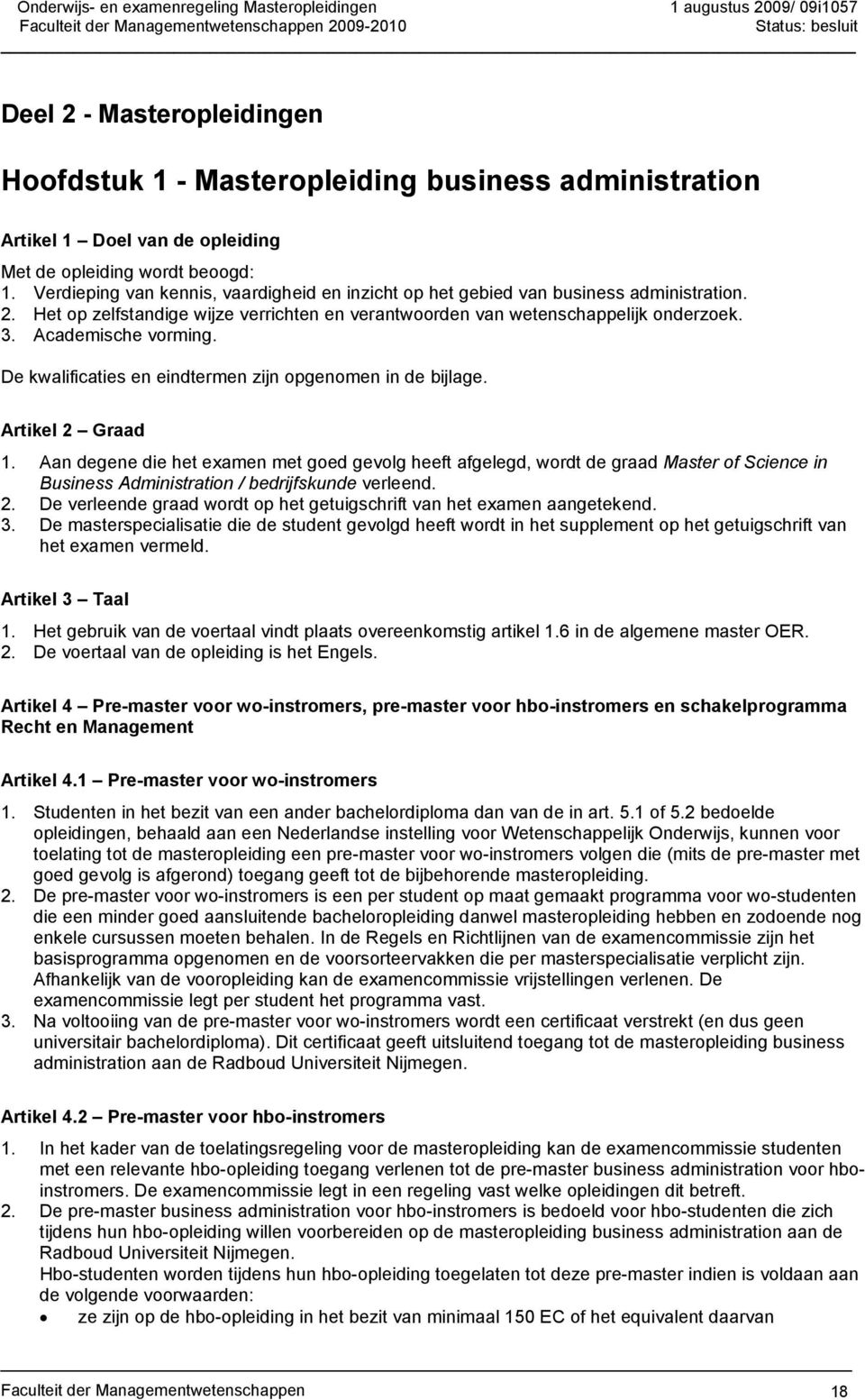 Academische vorming. De kwalificaties en eindtermen zijn opgenomen in de bijlage. Artikel 2 Graad 1.