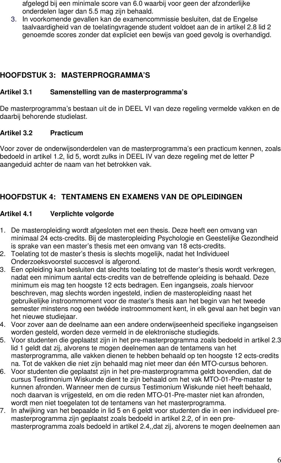 8 lid 2 genoemde scores zonder dat expliciet een bewijs van goed gevolg is overhandigd. HOOFDSTUK 3: MASTERPROGRAMMA S Artikel 3.