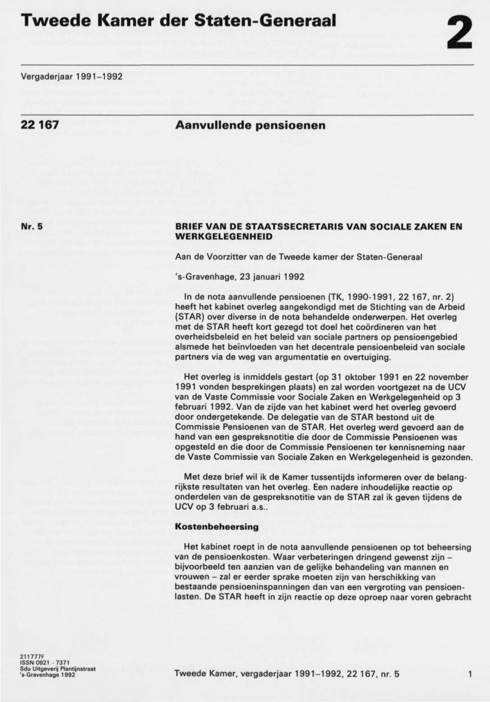 1990-1991, 22 167, nr. 2) heeft het kabinet overleg aangekondigd met de Stichting van de Arbeid (STAR) over diverse in de nota behandelde onderwerpen.