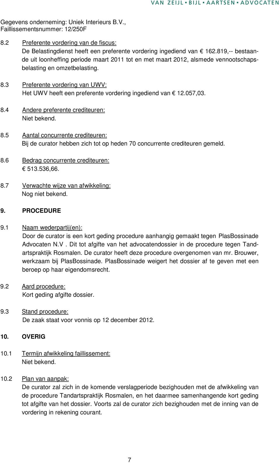 3 Preferente vordering van UWV: Het UWV heeft een preferente vordering ingediend van 12.057,03. 8.