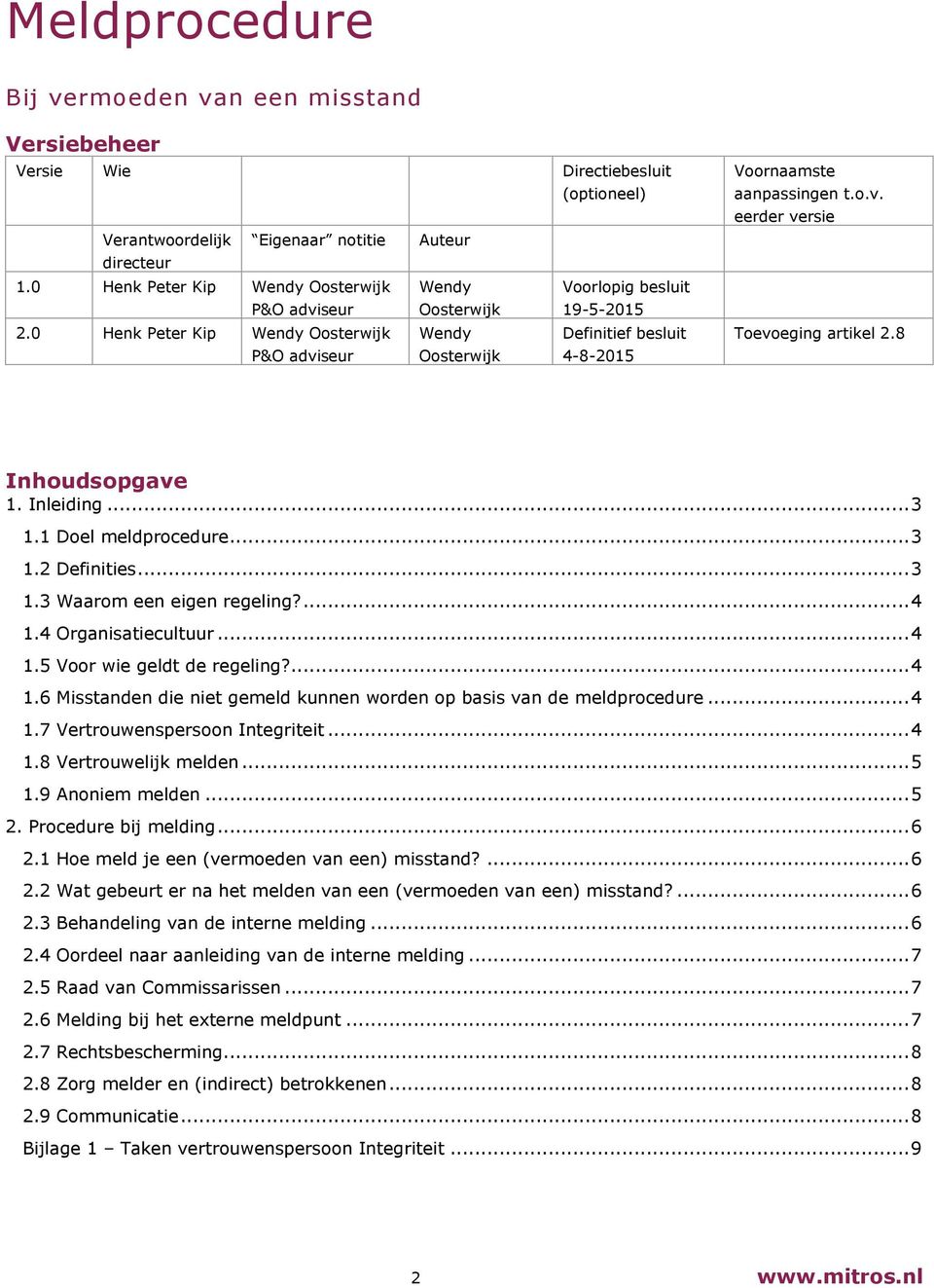 0 Henk Peter Kip Wendy Oosterwijk Wendy Definitief besluit P&O adviseur Oosterwijk 4-8-2015 Voornaamste aanpassingen t.o.v. eerder versie Toevoeging artikel 2.8 Inhoudsopgave 1. Inleiding... 3 1.