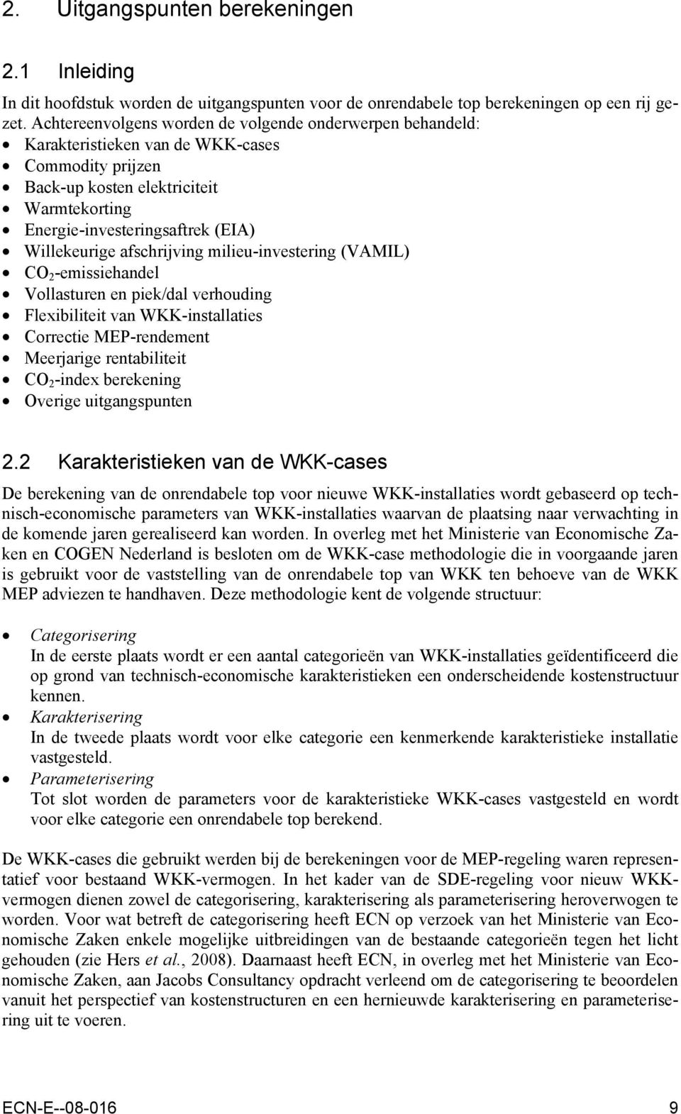 afschrijving milieu-investering (VAMIL) CO 2 -emissiehandel Vollasturen en piek/dal verhouding Flexibiliteit van WKK-installaties Correctie MEP-rendement Meerjarige rentabiliteit CO 2 -index