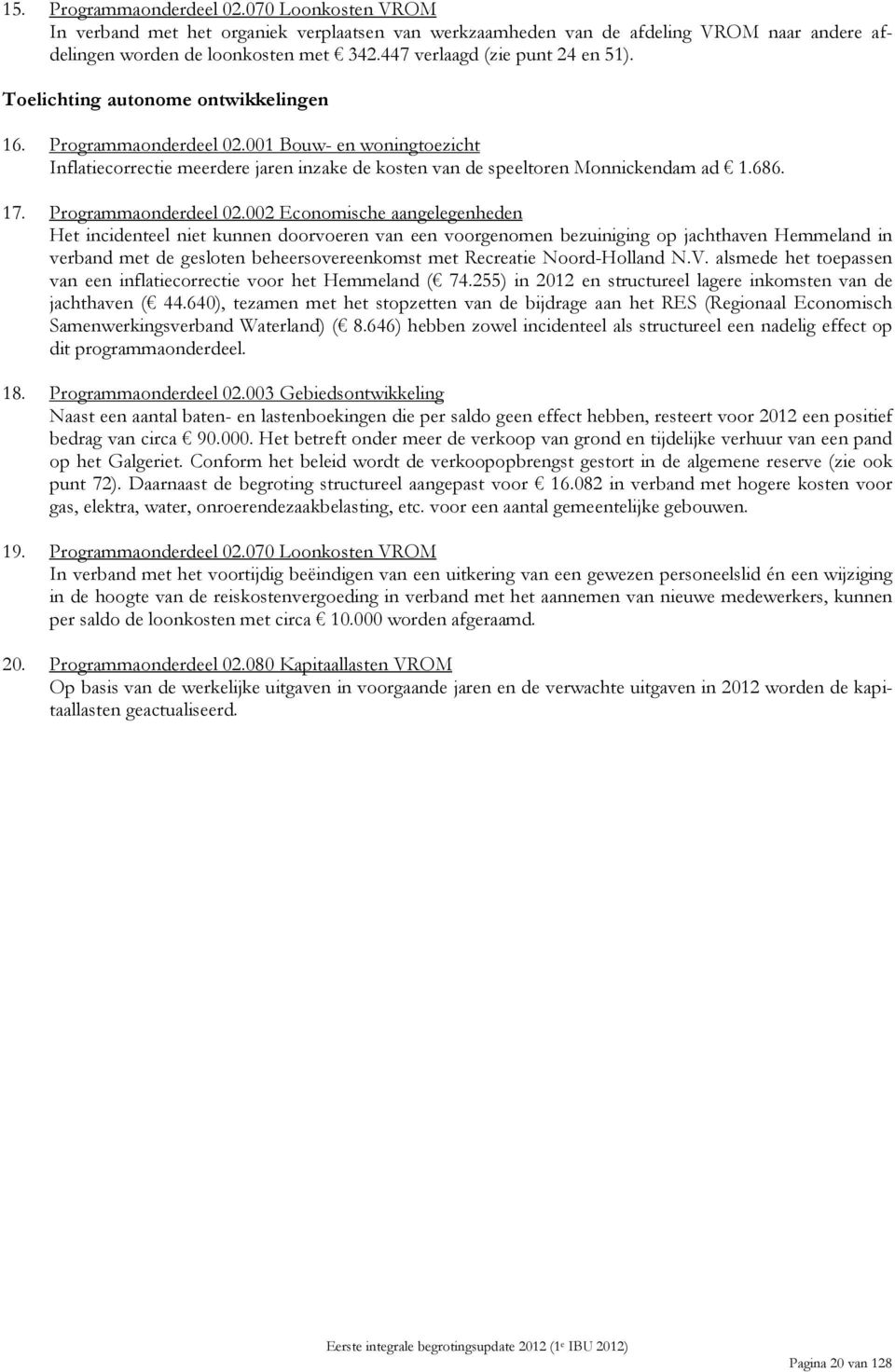 001 Bouw- en woningtoezicht Inflatiecorrectie meerdere jaren inzake de kosten van de speeltoren Monnickendam ad 1.686. 17. Programmaonderdeel 02.