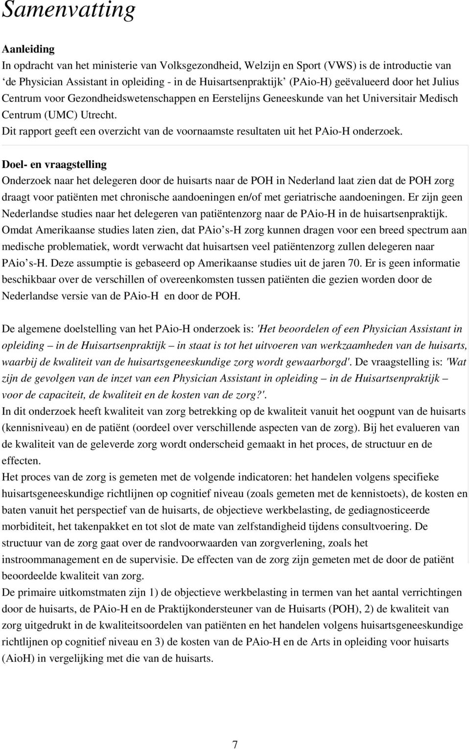 Dit rapport geeft een overzicht van de voornaamste resultaten uit het PAio-H onderzoek.