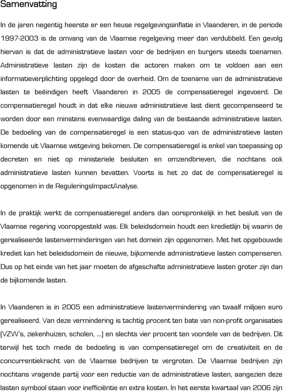 Administratieve lasten zijn de kosten die actoren maken om te voldoen aan een informatieverplichting opgelegd door de overheid.