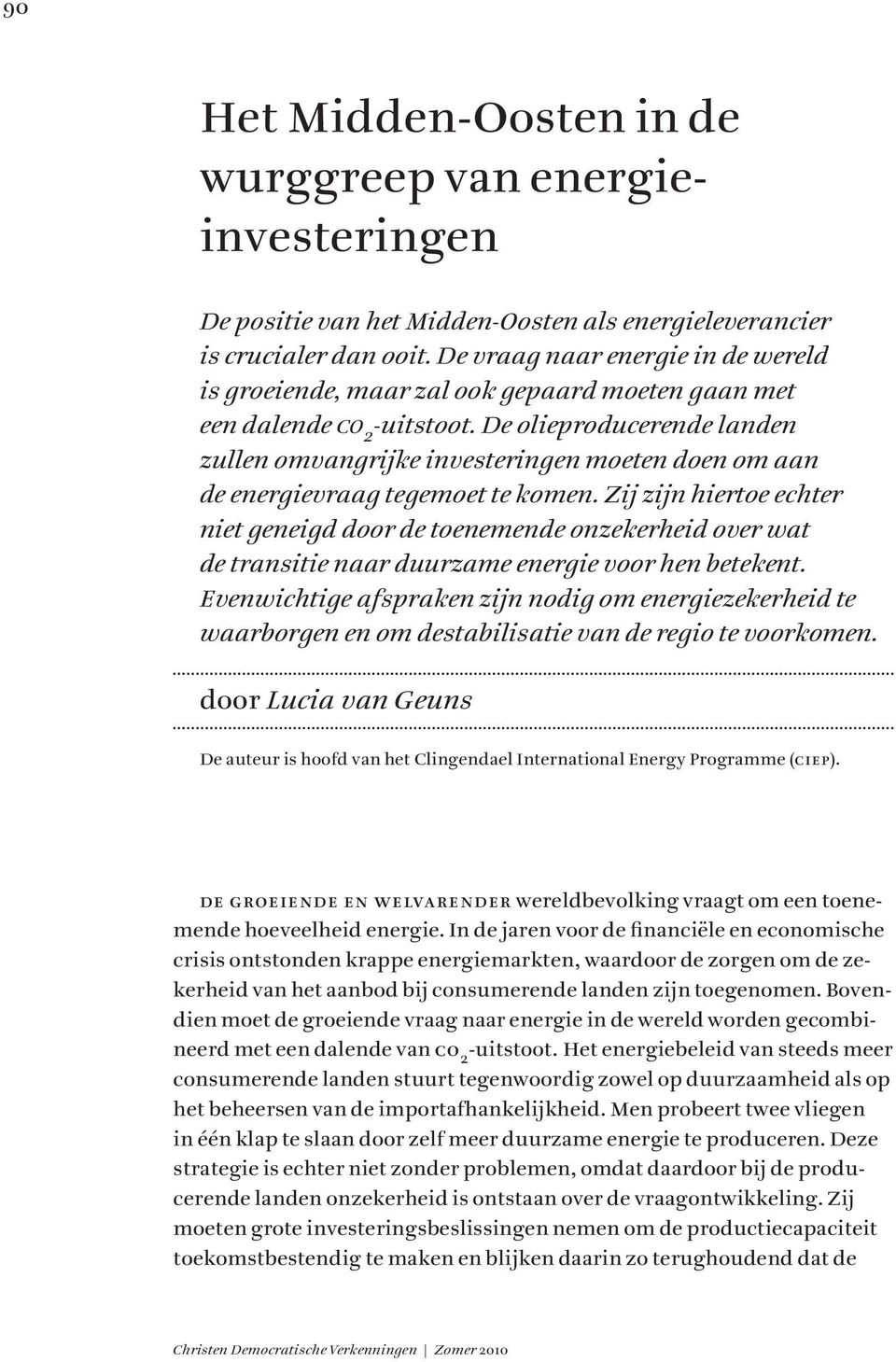 De olieproducerende landen zullen omvangrijke investeringen moeten doen om aan de energievraag tegemoet te komen.