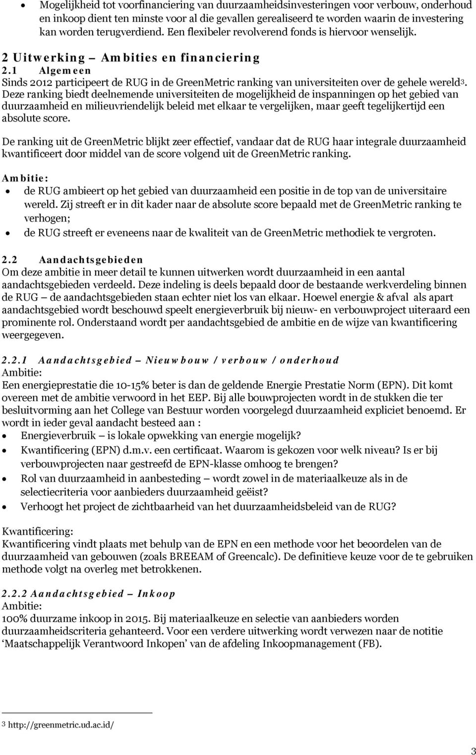 1 Algemeen Sinds 2012 participeert de RUG in de GreenMetric ranking van universiteiten over de gehele wereld 3.