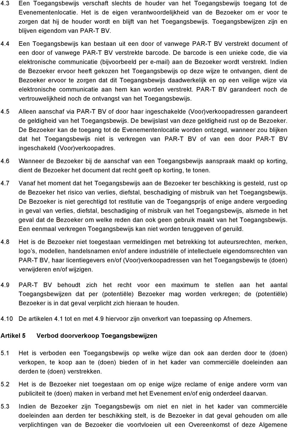 4 Een Toegangsbewijs kan bestaan uit een door of vanwege PAR-T BV verstrekt document of een door of vanwege PAR-T BV verstrekte barcode.